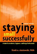 Staying Small Successfully: A Guide for Architects, Engineers, and Design Professionals